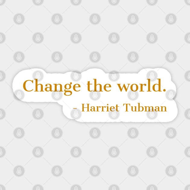 Change The World, Harriet Tubman, Quote, Black History, African American, Black Hero Sticker by UrbanLifeApparel